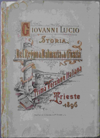 Storia della Regno di Dalmazia e di Croazia libri sei. Prima Verione Italiana (dal latino)